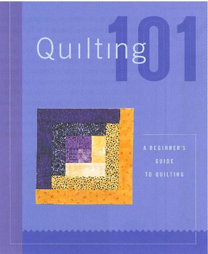 Quilting 101: A Beginner's Guide to Quilting (Hardback)