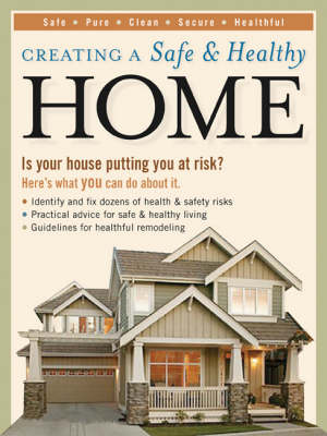 Creating a Safe and Healthy Home: Is Your House Putting You at Risk? Here's What You Can Do About it (Paperback)
