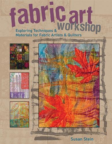 Fabric Art Workshop: Exploring Techniques & Materials for Fabric Artists & Quilters (Paperback)