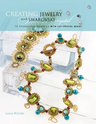 Creating Crystal Jewelry with Swarovski: 65 Sparkling Designs with Crystal Beads and Stones (Paperback)
