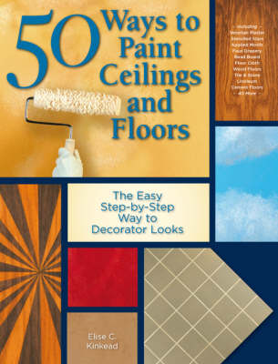 50 Ways to Paint Ceilings and Floors: The Easy Step-by-Step Way to Decorator Looks (Paperback)