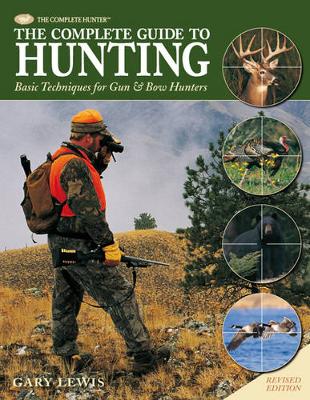 Complete Guide to Hunting: Basic Techniques for Gun & Bow Hunters (Hardback)