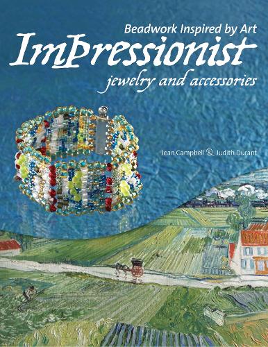 Beadwork Inspired by Art: Impressionist Jewelry and Accessories - Beadwork Inspired by Art (Paperback)