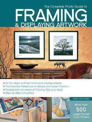 The Complete Photo Guide to Framing and Displaying Artwork: 500 Full-Color How-to Photos (Paperback)