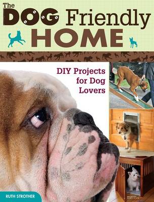 The Dog Friendly Home: DIY Projects for Dog Lovers (Paperback)