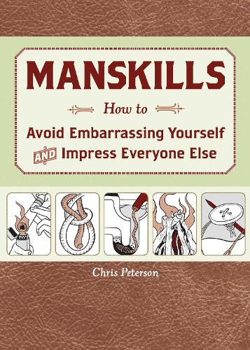 Manskills: How to Avoid Embarrassing Yourself and Impress Everyone Else (Paperback)
