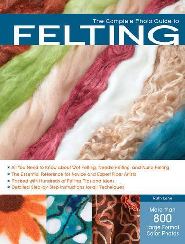 The Complete Photo Guide to Felting (Paperback)