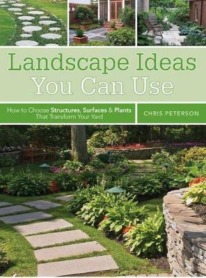 Landscape Ideas You Can Use: How to Choose Structures, Surfaces & Plants That Transform Your Yard (Paperback)