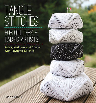Tangle Stitches for Quilters and Fabric Artists: Relax, Meditate, and Create with Rhythmic Stitches (Paperback)