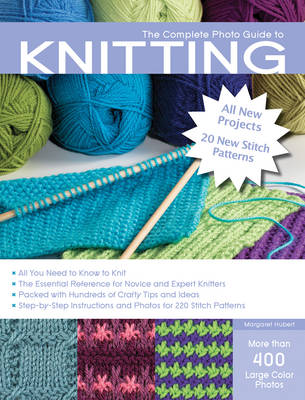 The Complete Photo Guide to Knitting: *All You Need to Know to Knit *The Essential Reference for Novice and Expert Knitters *Packed with Hundreds of Crafty Tips and Ideas - Complete Photo Guide (Paperback)