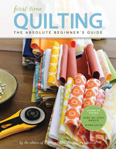 Quilting (First Time): The Absolute Beginner's Guide: There's A First Time For Everything (Paperback)