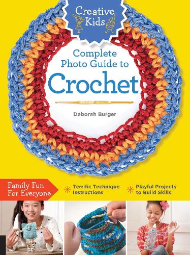 Creative Kids Complete Photo Guide to Crochet - Creative Kids (Paperback)