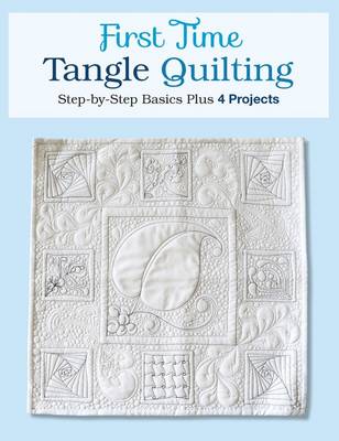 First Time Tangle Quilting: Step-by-Step Basics Plus 3 Projects (Paperback)
