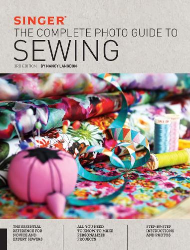 Singer: The Complete Photo Guide to Sewing, 3rd Edition - Complete Photo Guide (Paperback)