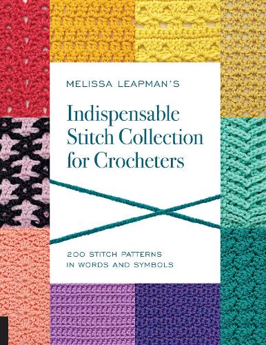 Melissa Leapman's Indispensable Stitch Collection for Crocheters: 200 Stitch Patterns in Words and Symbols (Paperback)