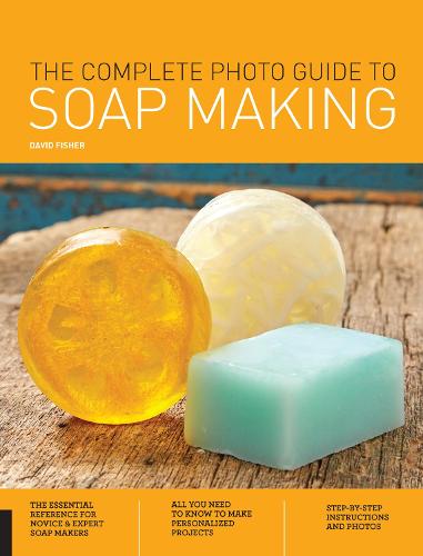 The Complete Photo Guide to Soap Making - Complete Photo Guide (Paperback)