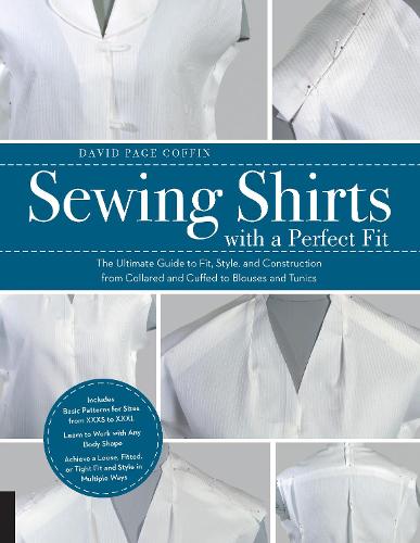 Sewing Shirts with a Perfect Fit: The Ultimate Guide to Fit, Style, and Construction from Collared and Cuffed to Blouses and Tunics (Paperback)