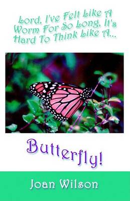 Lord, I've Felt Like a Butterfly for So Long, It's Hard to Think Like a Butterfly (Paperback)
