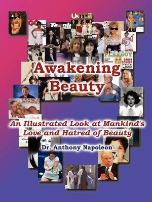 Awakening Beauty: An Illustrated Look at Mankind's Love and Hatred of Beauty (Paperback)