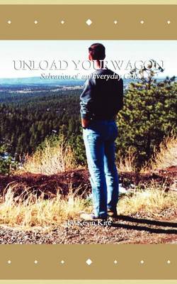 Unload Your Wagon: Salvation of an Everyday Guy (Paperback)