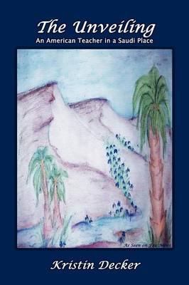 The Unveiling: An American Teacher in a Saudi Palace (Paperback)
