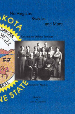 Norwegians, Swedes and More - Destination Dakota Territory - Amundson-Magnus (Paperback)