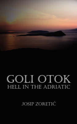 Goli Otok - Hell in the Adriatic (Paperback)