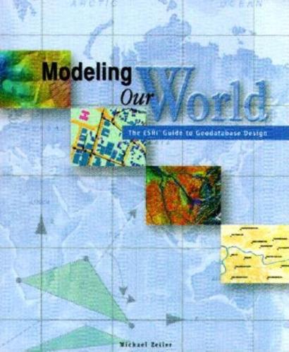 Modeling Our World: Second Edition: The ESRI Guide to Geodatabase Concepts (Paperback)