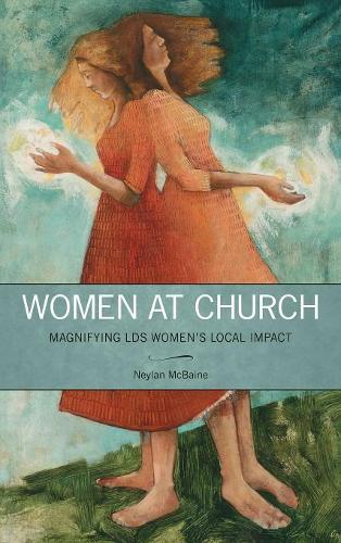 Women at Church: Magnifying Lds Women's Local Impact (Hardback)