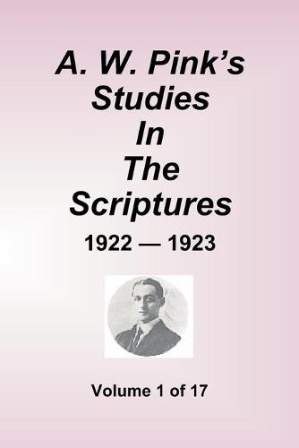A.W. Pink's Studies In The Scriptures - 1922-23, Volume 1 of 17 (Paperback)
