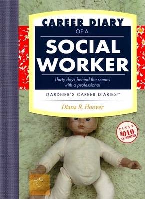 Career Diary of a Social Worker: Thirty Days Behind the Scenes with a Professional - Gardner's Guide Series (Paperback)