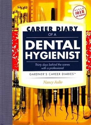 Career Diary of a Dental Hygienist: Thirty Days Beind the Scenes with a Professional (Paperback)