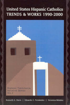 United States Hispanic Catholics: Trends and Works, 1990-2000 / by Kenneth G. Davis, Eduardo C. Fernaandez, Veraonica Maendez. (Paperback)