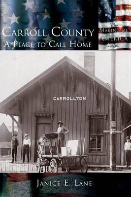 Carroll County: A Place to Call Home - The Making of America Series (Hardback)