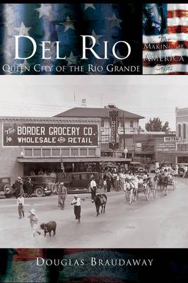 Del Rio: Queen City of the Rio Grande - The Making of America (Hardback)