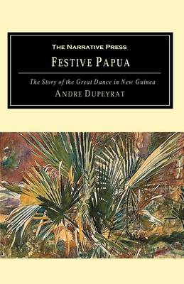 Festive Papua: The Story of the Great Dance in Papua New Guinea (Paperback)