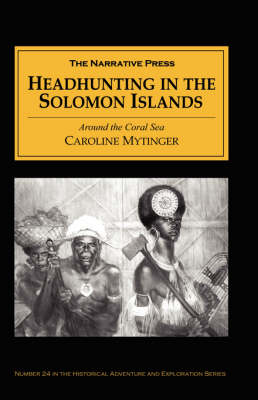 Headhunting in the Solomon Islands: Around the Coral Sea (Paperback)