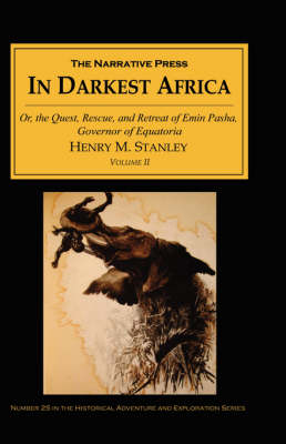 In Darkest Africa: v. II: Or, the Quest, Rescue, and Retreat of Emin Pasha, Governor of Equatoria (Paperback)