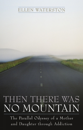 Then There Was No Mountain: A Parallel Odyssey of a Mother and Daughter Through Addiction (Hardback)