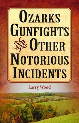 Cover Ozarks Gunfights and Other Notorious Incidents