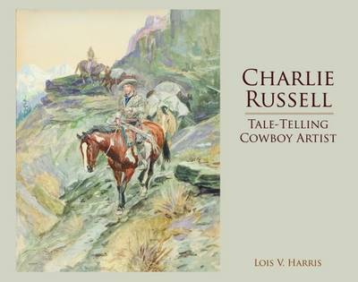 Charlie Russell: Tale-Telling Cowboy Artist (Hardback)