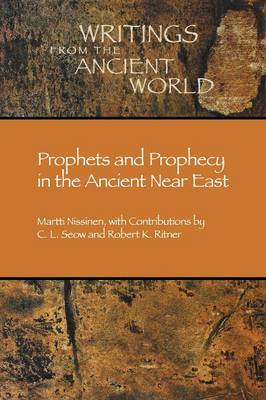 Prophets and Prophecy in the Ancient Near East - Writings from the Ancient World 12 (Paperback)