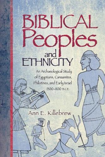 Biblical Peoples and Ethnicity: An Archaeological Study of Egyptians, Canaanites, Philistines, and Early Israel, 1300-1100 B.C.E. - Sbl - Archaeology and Biblical Studies (Paperback)