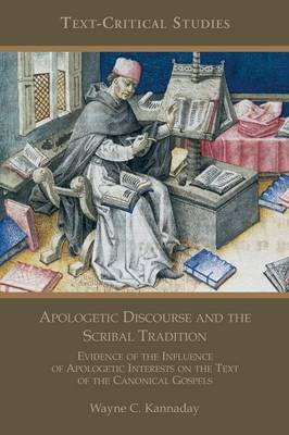 Apologetic Discourse and the Scribal Tradition: Evidence of the Influence of Apologetic Interests on the Text of the Canonical Gospels (Paperback)
