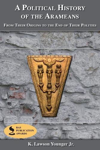 A Political History of the Arameans: From Their Origins to the End of Their Polities - Archaeology and Biblical Studies 13 (Paperback)
