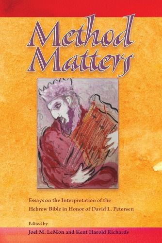 Method Matters: Essays on the Interpretation of the Hebrew Bible in Honor of David L. Petersen - Society of Biblical Literature Resources for Biblical Study (Paperback)