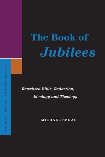The Book of Jubilees: Rewritten Bible, Redaction, Ideology and Theology (Paperback)