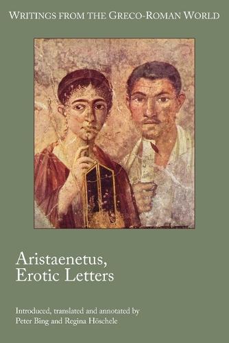 Aristaenetus, Erotic Letters - Writings from the Greco-Roman World (Paperback)