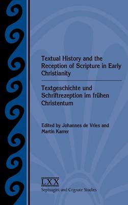 Textual History and the Reception of Scripture in Early Christianity: Textgeschichte und Schriftrezeption im fruhen Christentum (Hardback)