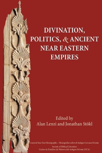 Divination, Politics, and Ancient Near Eastern Empires - Ancient Near East Monographs 7 (Paperback)